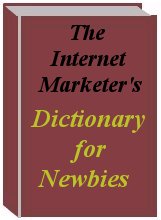 The Internet Marketer's Dictionary for Newbies